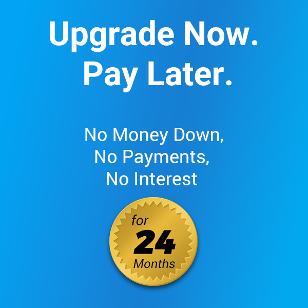 Upgrade Now. Pay Later.