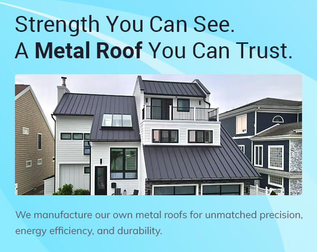Strength you can see. A metal roof you can trust.
